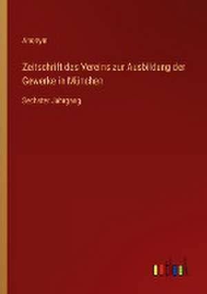 Zeitschrift des Vereins zur Ausbildung der Gewerke in München de Anonym