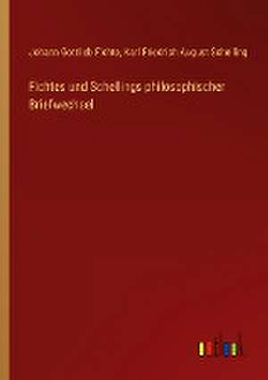 Fichtes und Schellings philosophischer Briefwechsel de Johann Gottlieb Fichte