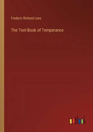 The Text-Book of Temperance de Frederic Richard Lees