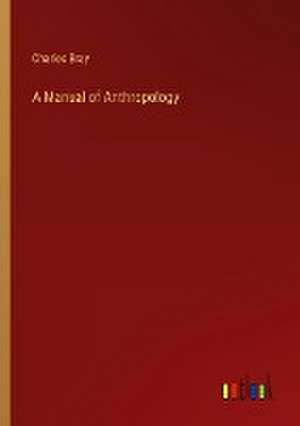 A Manual of Anthropology de Charles Bray