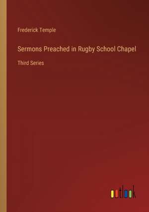 Sermons Preached in Rugby School Chapel de Frederick Temple