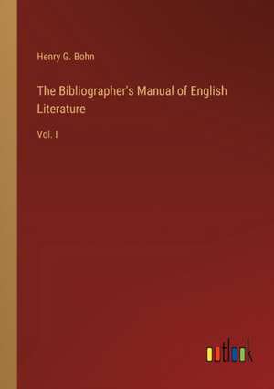 The Bibliographer's Manual of English Literature de Henry G. Bohn