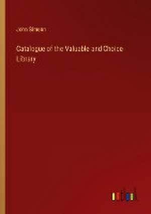 Catalogue of the Valuable and Choice Library de John Simeon