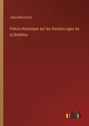 Précis Historique sur les Anciens ages de la Bohême de Jules Mareschal