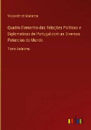 Quadro Elementar das Relações Politicas e Diplomaticas de Portugal com as Diversas Potencias do Mundo de Visconde de Santarem