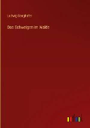 Das Schweigen im Walde de Ludwig Ganghofer