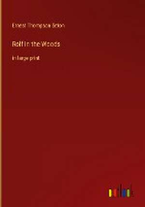 Rolf in the Woods de Ernest Thompson Seton