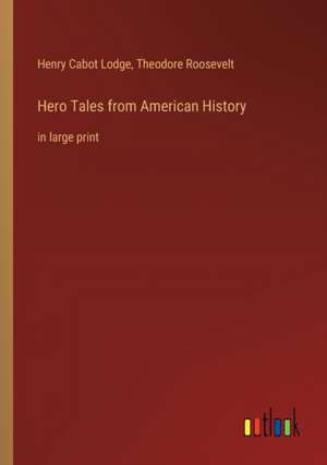 Hero Tales from American History de Henry Cabot Lodge