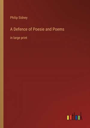 A Defence of Poesie and Poems de Philip Sidney