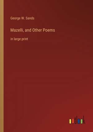 Mazelli, and Other Poems de George W. Sands