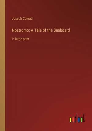 Nostromo; A Tale of the Seaboard de Joseph Conrad