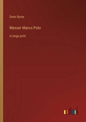 Messer Marco Polo de Donn Byrne