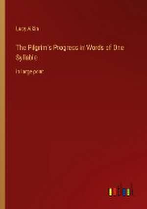 The Pilgrim's Progress in Words of One Syllable de Lucy Aikin