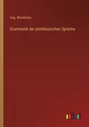 Grammatik der plattdeutschen Sprache de Aug. Marahrens