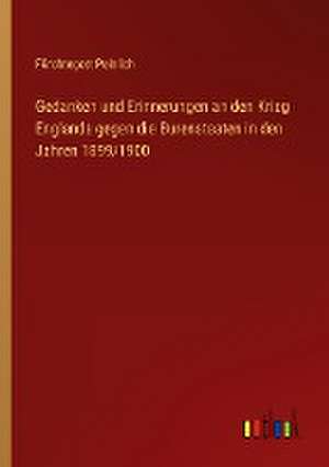 Gedanken und Erinnerungen an den Krieg Englands gegen die Burenstaaten in den Jahren 1899/1900 de Fürchtegott Peinlich