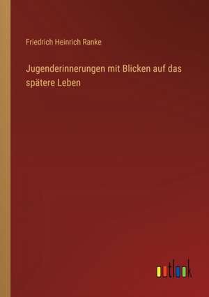 Jugenderinnerungen mit Blicken auf das spätere Leben de Friedrich Heinrich Ranke