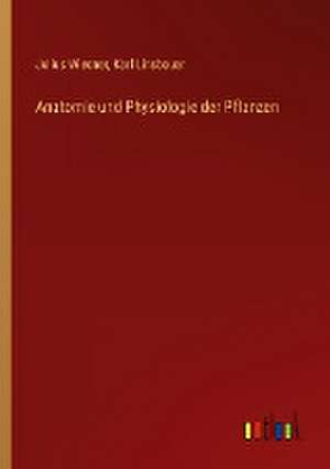 Anatomie und Physiologie der Pflanzen de Julius Wiesner