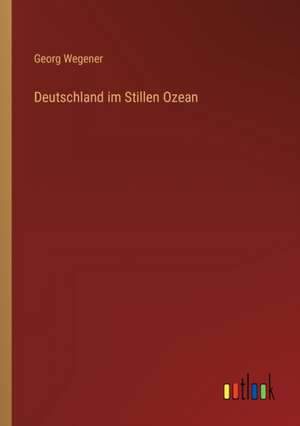 Deutschland im Stillen Ozean de Georg Wegener