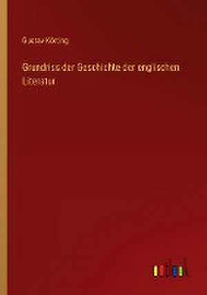 Grundriss der Geschichte der englischen Literatur de Gustav Körting