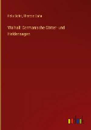 Walhall: Germanische Götter- und Heldensagen de Felix Dahn