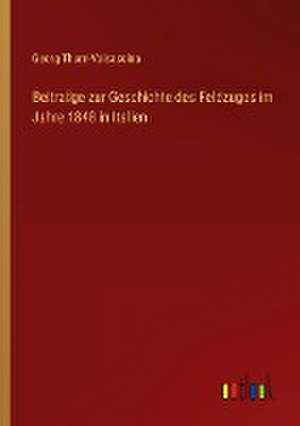 Beiträge zur Geschichte des Feldzuges im Jahre 1848 in Italien de Georg Thurn-Valsassina