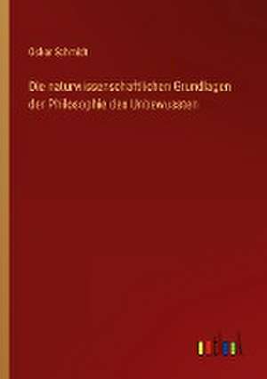 Die naturwissenschaftlichen Grundlagen der Philosophie des Unbewussten de Oskar Schmidt