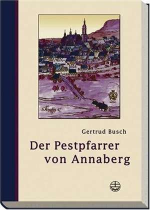 Der Pestpfarrer Von Annaberg: Praxisband - Weihnachtsfestkreis Und Gleichnisse de Gertrud Busch