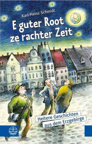 E Guter Root Ze Rachter Zeit: Heiteres Aus Dem Erzgebirge, Dem Vogtland Und Dem Rest Der Welt de Karl H Schmidt