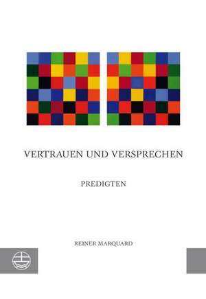 Vertrauen Und Versprechen: Predigten de Reiner Marquard