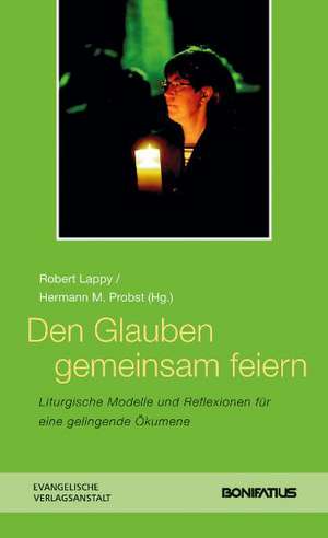 Den Glauben Gemeinsam Feiern: Liturgische Modelle Und Reflexionen Fur Eine Gelingende Okumene de Robert Lappy