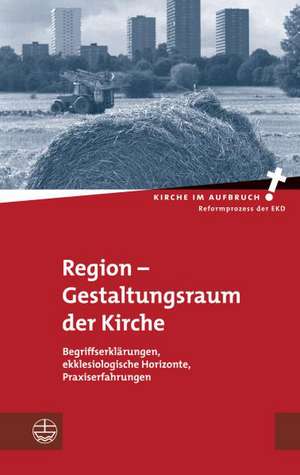 Region - Gestaltungsraum Der Kirche: Begriffserkl'arungen, Ekklesiologische Horizonte, Praxiserfahrungen de Hans-Hermann Pompe