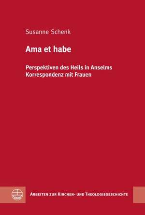 AMA Et Habe: Perspektiven Des Heils in Anselms Korrespondenz Mit Frauen de Susanne Schenk