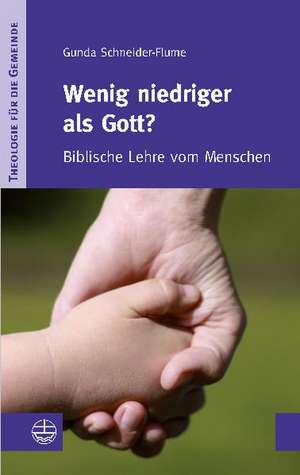 Wenig Niedriger ALS Gott?: Biblische Lehre Vom Menschen de Gunda Schneider-Flume