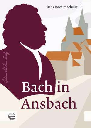 Bach in Ansbach de Hans-Joachim Schulze