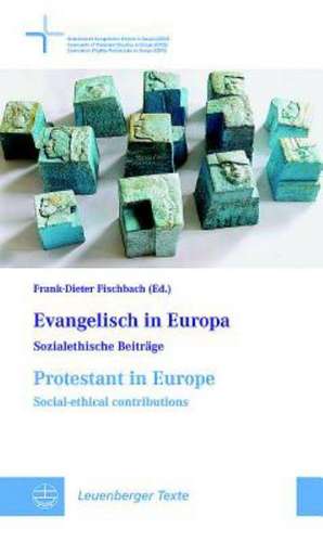 Evangelisch in Europa / Protestant in Europe: Sozialethische Beitrage / Social-Ethical Contributions de Frank-Dieter Fischbach