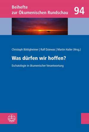 Was Durfen Wir Hoffen?: Eschatologie in Okumenischer Verantwortung de Christoph Böttigheimer