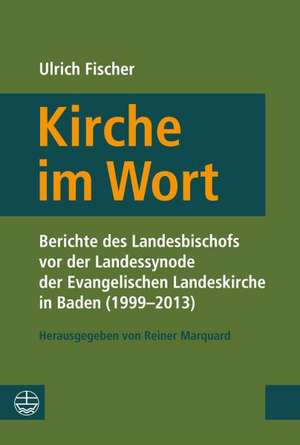 Kirche Im Wort: Berichte Von Der Landessynode Der Evangelischen Landeskirche in Baden (1999-2013) de Ulrich Fischer