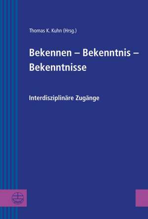 Bekennen - Bekenntnis - Bekenntnisse de Thomas K. Kuhn