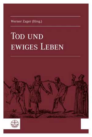 Tod Und Ewiges Leben: Vertrauensbasierte Palliativmedizin Versus Suizidbeihilfe Und Totung Auf Verlangen de Werner Zager