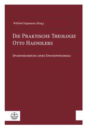 Die Praktische Theologie Otto Haendlers de Wilfried Engemann