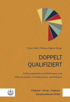 Doppelt Qualifiziert: Erfahrungsberichte Und Reflexionen Zum Selbstverstandnis Von Diakoninnen Und Diakonen de Dieter Hödl