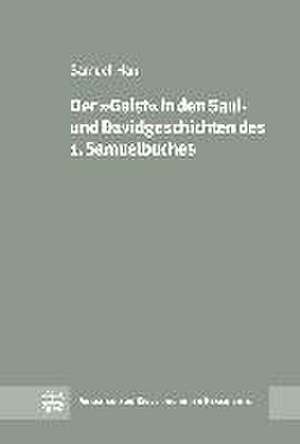 Der Geist in Den Saul- Und Davidgeschichten Des 1. Samuelbuches: Zur Bedeutung Der Theologie Soren Kierkegaards Fur Die Praxis Des Glaubens de Samuel Han