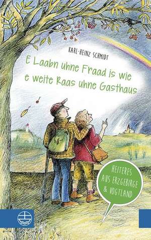 E Laabn Uhne Fraad Is Wie E Weite Raas Uhne Gasthaus: Heiteres Aus Erzgebirge Und Vogtland. Mit Illustrationen Von Christiane Knorr de Karl-Heinz Schmidt