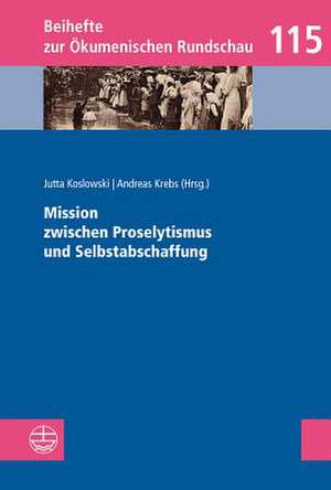 Mission zwischen Proselytismus und Selbstabschaffung de Jutta Koslowski