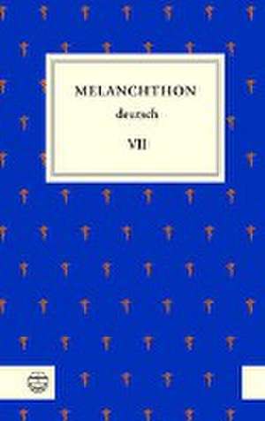 Melanchthon deutsch VII de Philipp Melanchthon