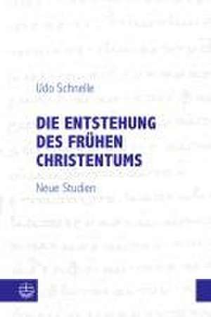 Die Entstehung des frühen Christentums de Udo Schnelle