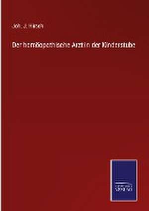 Der homöopathische Arzt in der Kinderstube de Joh. J. Hirsch