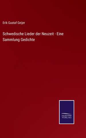 Schwedische Lieder der Neuzeit - Eine Sammlung Gedichte de Erik Gustaf Geijer