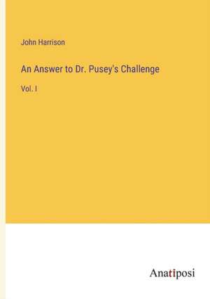 Harrison, J: Answer to Dr. Pusey's Challenge