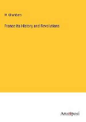 France its History and Revolutions de W. Chambers